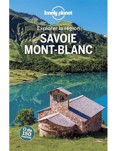 savoie - Mont Blanc Explorer | L'Essentiel | LONELY PLANET
