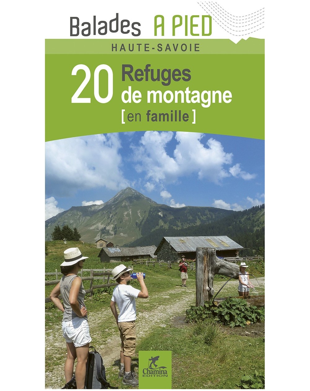 Haute-Savoie 20 Refuges De Montagne En Famille Chamina Edition
