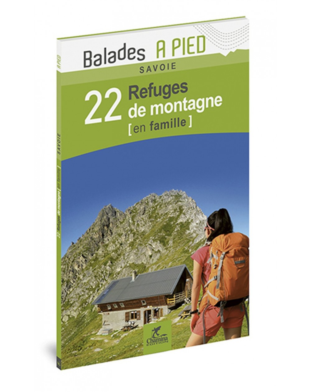 Savoie 22 Refuges De Montagne En Famille Chamina Edition
