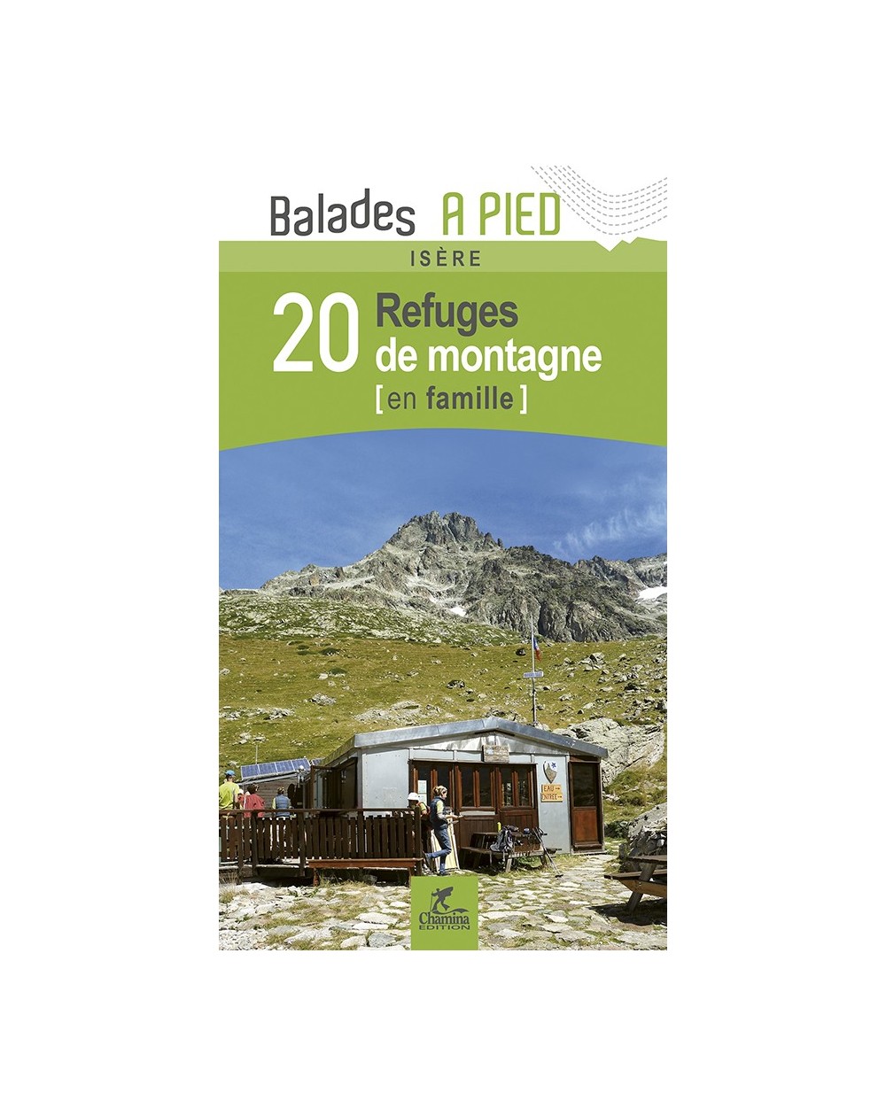 Isere 20 Refuges De Montagne En Famille Chamina Edition