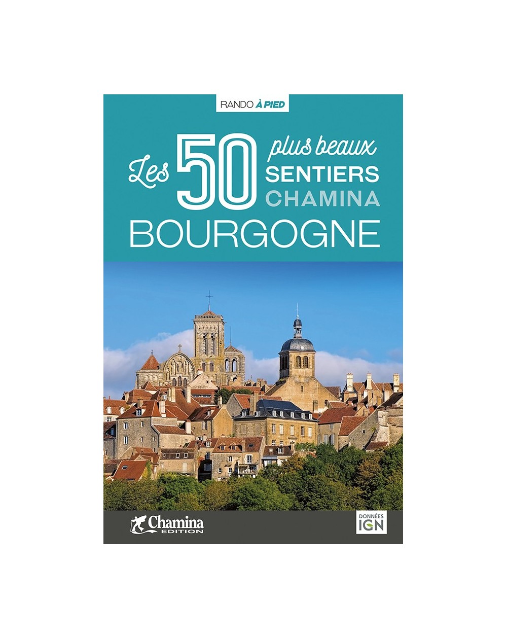 Bourgogne - Les 50 Plus Beaux Sentiers Chamina Edition