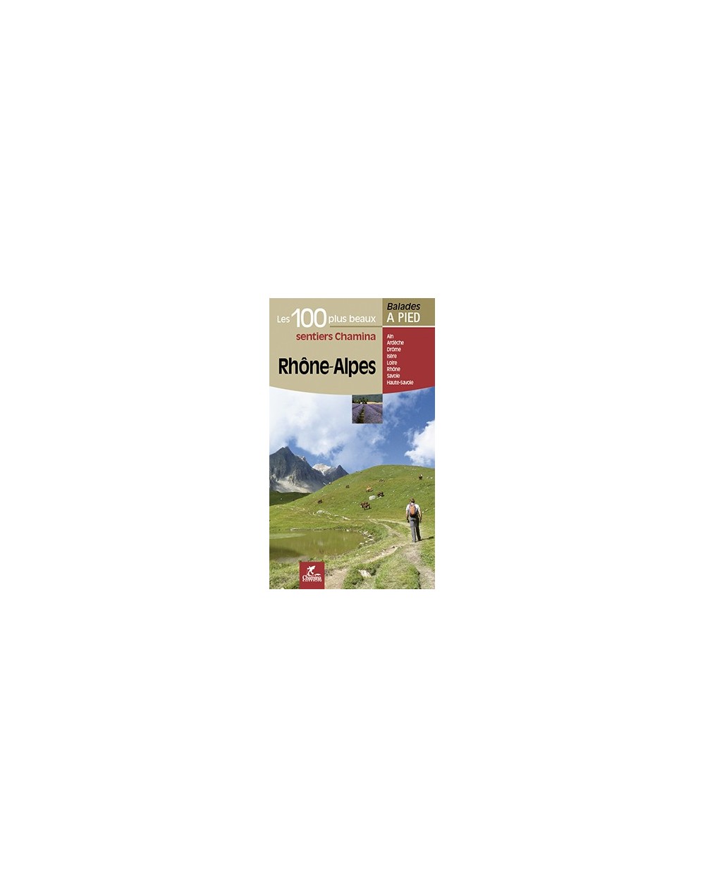Rhone Alpes Les 100 Plus Beaux Sentiers Chamina Edition