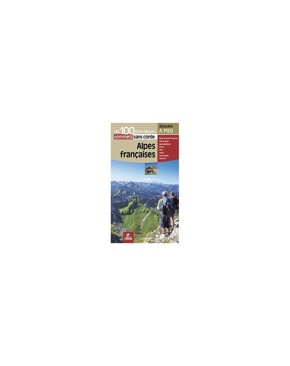 Alpes Francaises 100 Plus Beaux Sommets Sans Corde Chamina Edition
