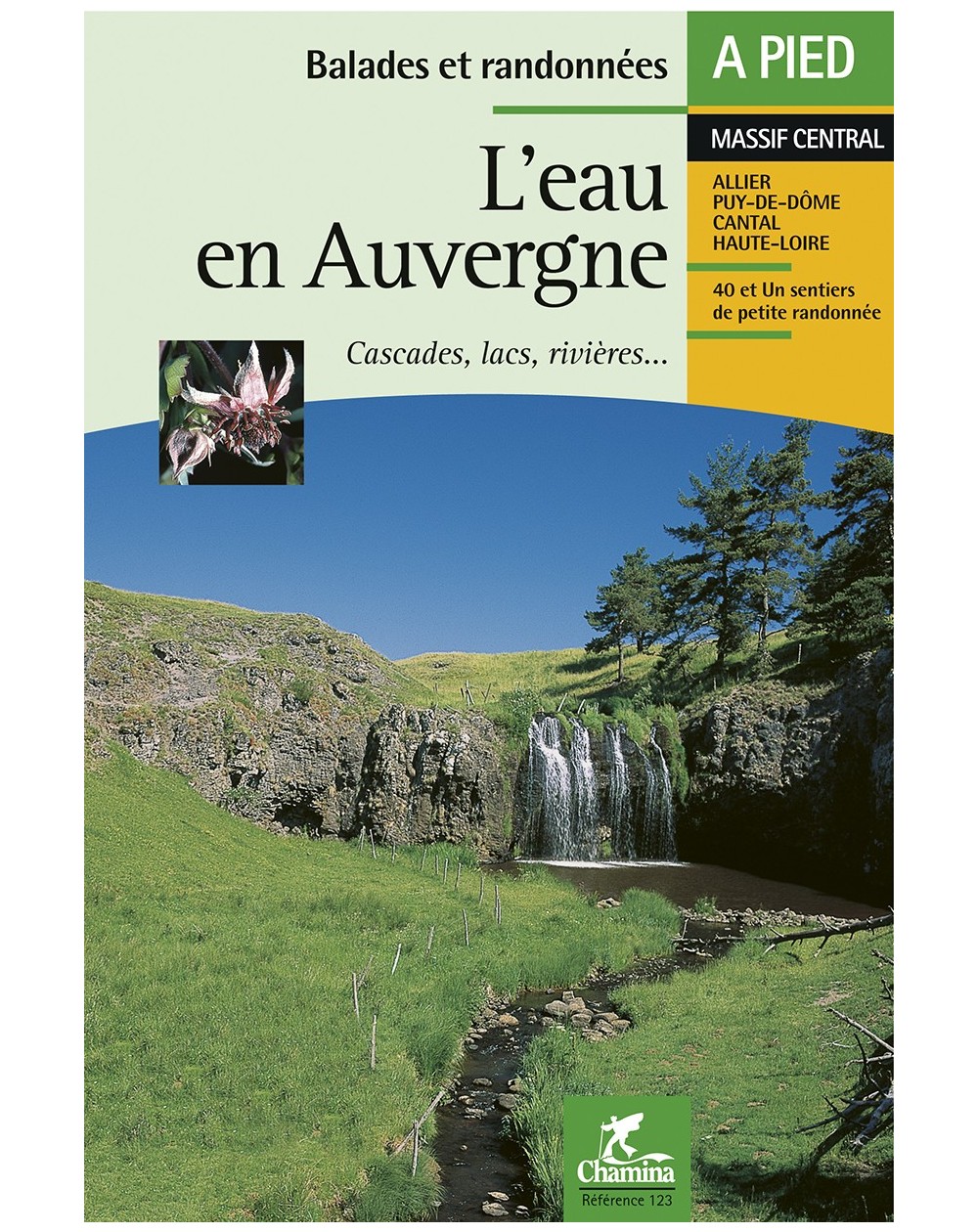 L'Eau En Auvergne - Cascades Lacs Rivieres Balades Et Rando A Pied Chamina Edition