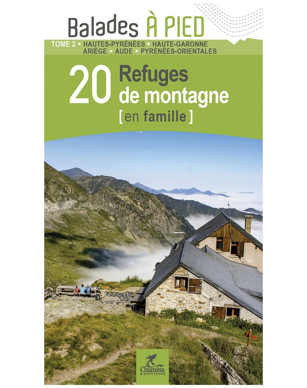 Pyrénées T2 20 Refuges De Montagne En Famille 65-31-09-11-66 Chamina Edition