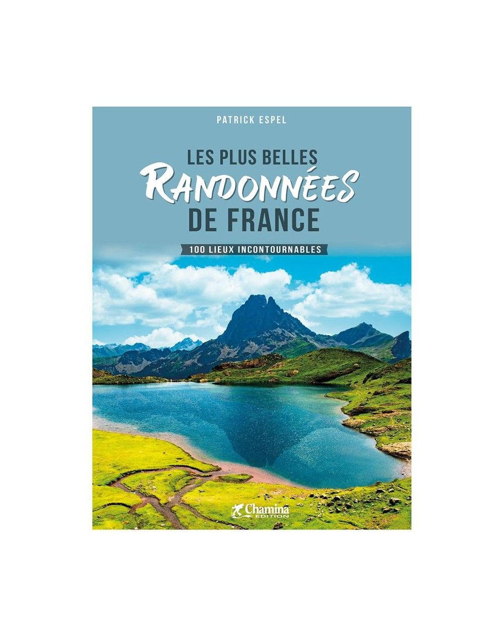 Les plus belles randonnées de France |Chamina Edition Chamina Edition