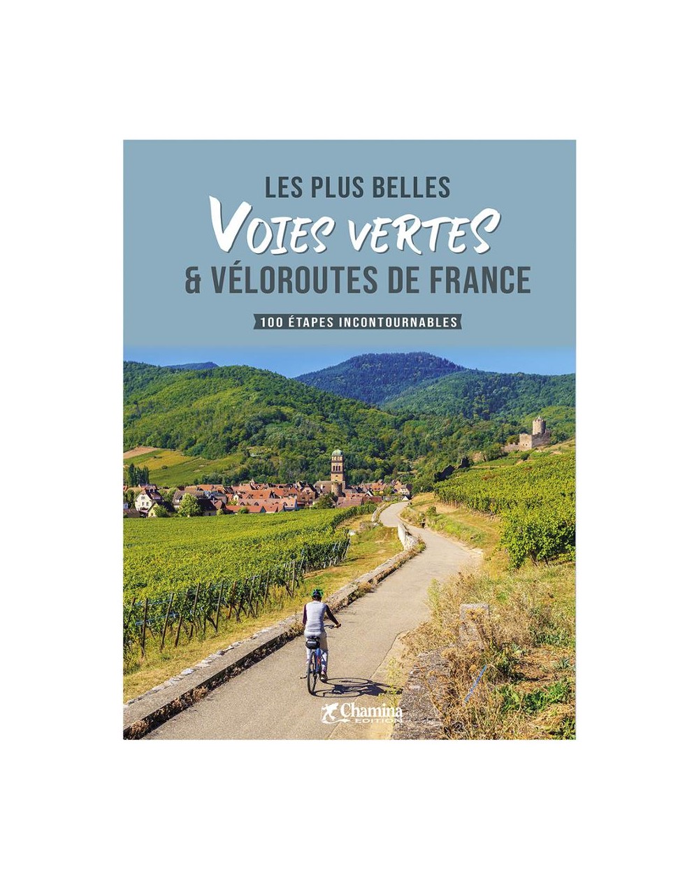 Les plus belles voies vertes et vélo routes de France - Chamina Edition