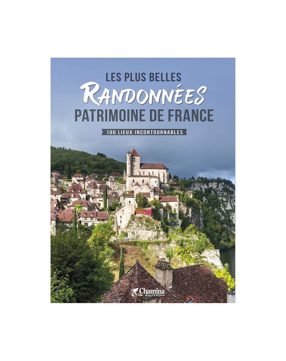 Découvrir le patrimoine de France en 100 randonnées - Chamina édition