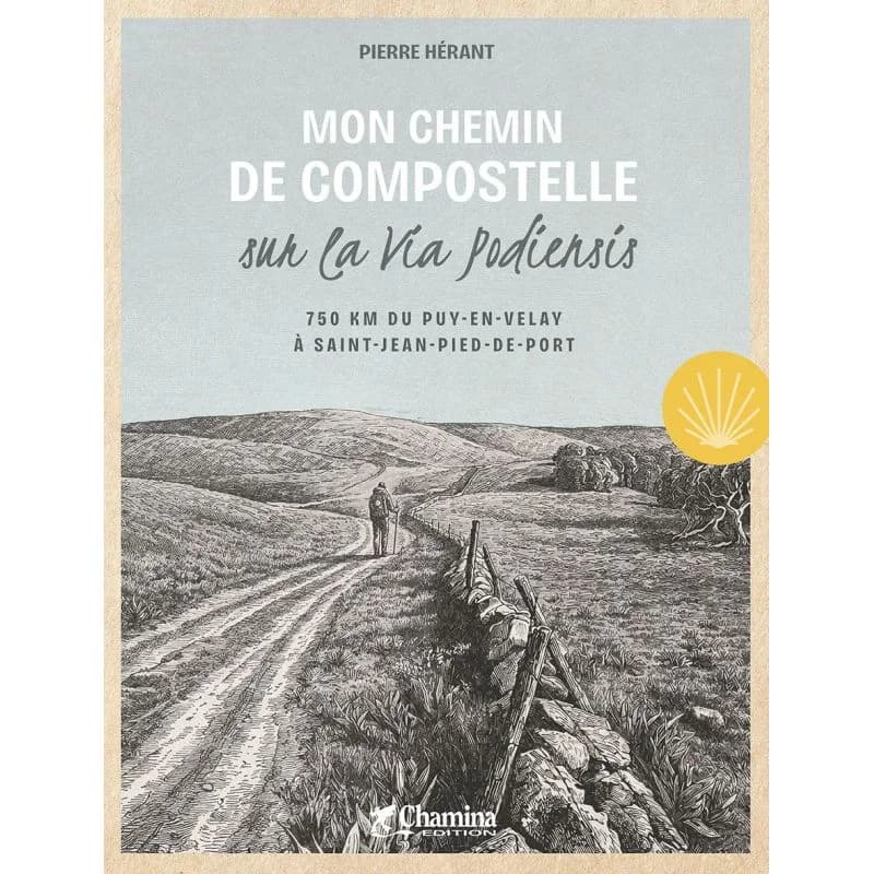 Mon chemin de Compostelle sur la Via Podiensis 750 km du Puy-en-Velay à Saint-Jean-Pied-de-Port – Chamina