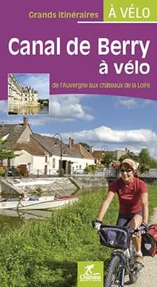 Le Canal De Berry A Velo De L'Auvergne Aux Chateaux De La Loire — recto